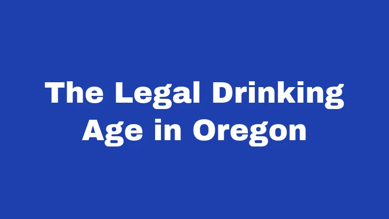 Alcohol Laws in Oregon (2026): Rules Every Resident Should Know 1 The Legal Drinking Age in Oregon