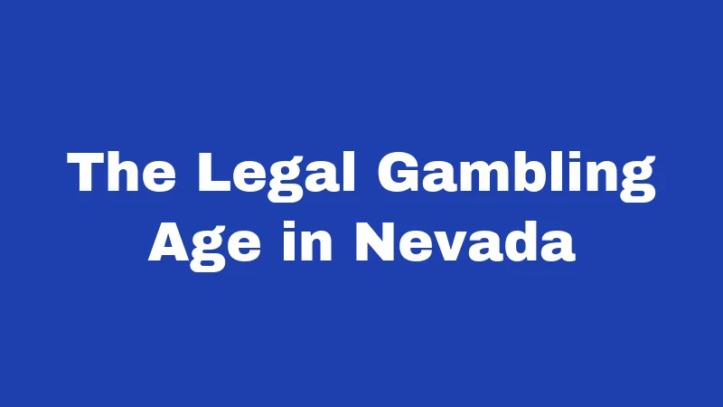 Gambling Laws in Nevada (2026): Rules Every Player Must Know 1 The Legal Gambling Age in Nevada
