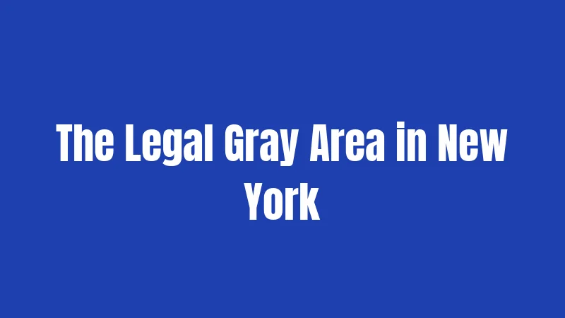 The Legal Gray Area in New York