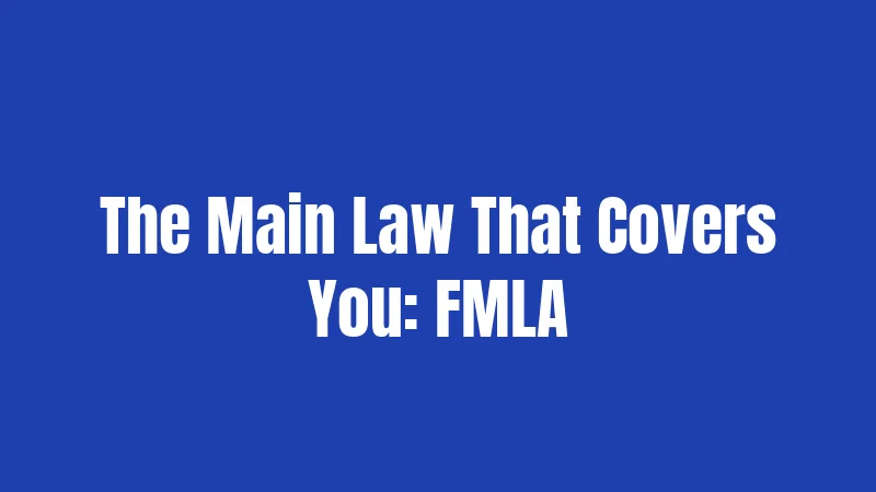 The Main Law That Covers You: FMLA