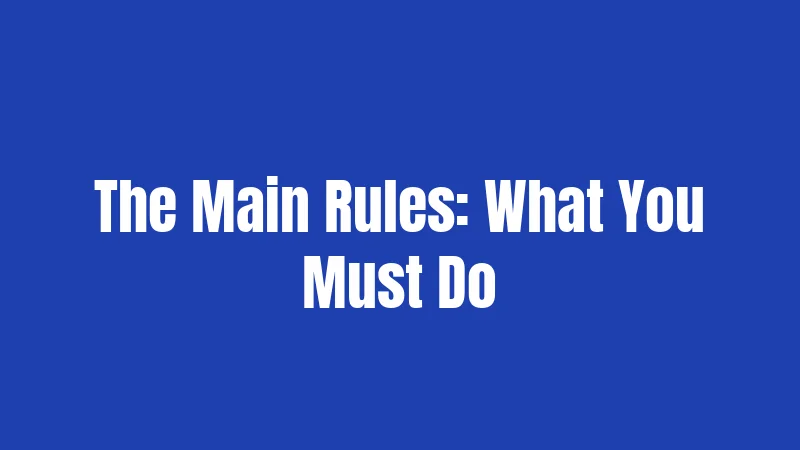The Main Rules: What You Must Do