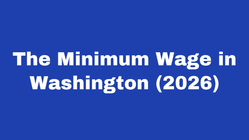 Salary Laws in Washington (2026): Your Pay Rights Explained 1 The Minimum Wage in Washington (2026)