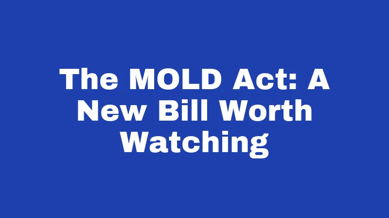 The MOLD Act: A New Bill Worth Watching