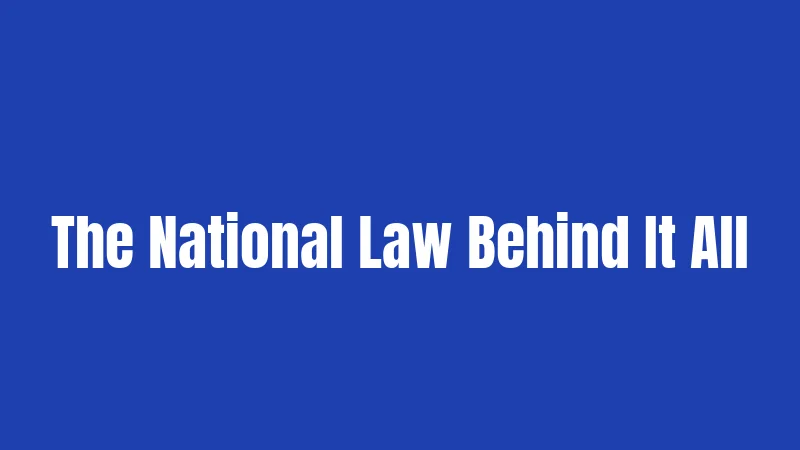 The National Law Behind It All