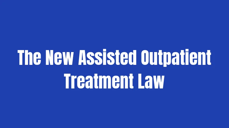 The New Assisted Outpatient Treatment Law
