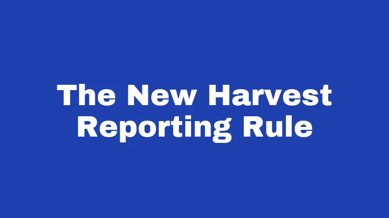 The New Harvest Reporting Rule