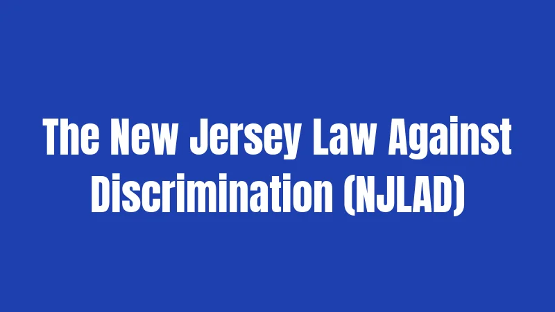 The New Jersey Law Against Discrimination (NJLAD)