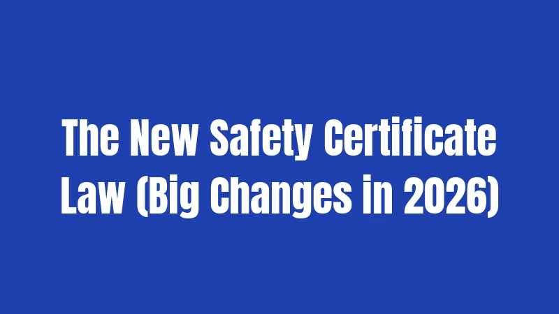 The New Safety Certificate Law (Big Changes in 2026)