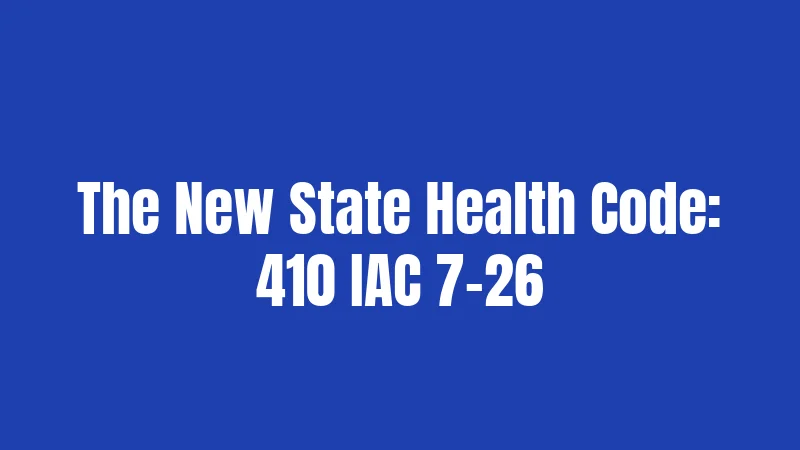 The New State Health Code: 410 IAC 7-26
