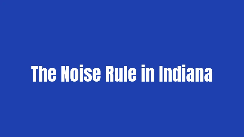 The Noise Rule in Indiana