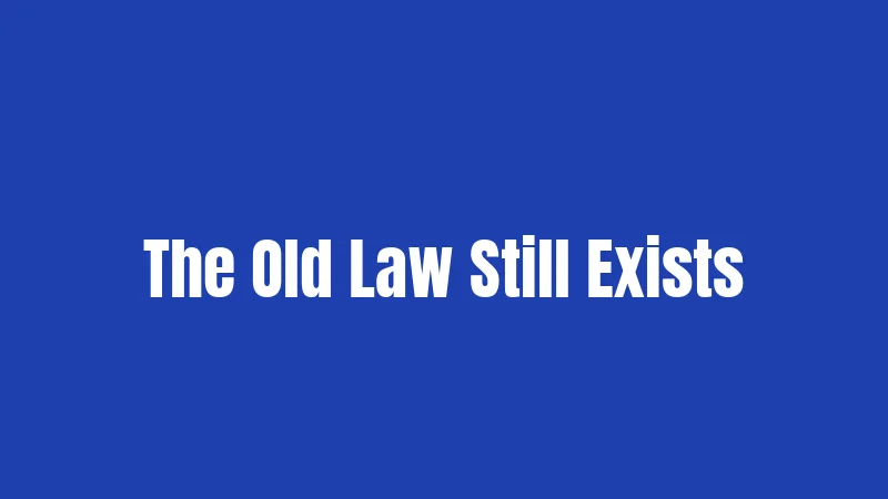 The Old Law Still Exists