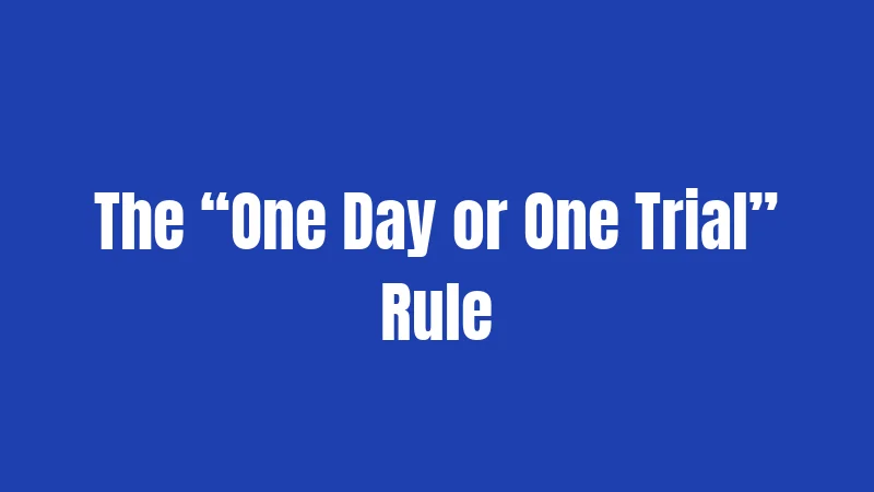 The “One Day or One Trial” Rule