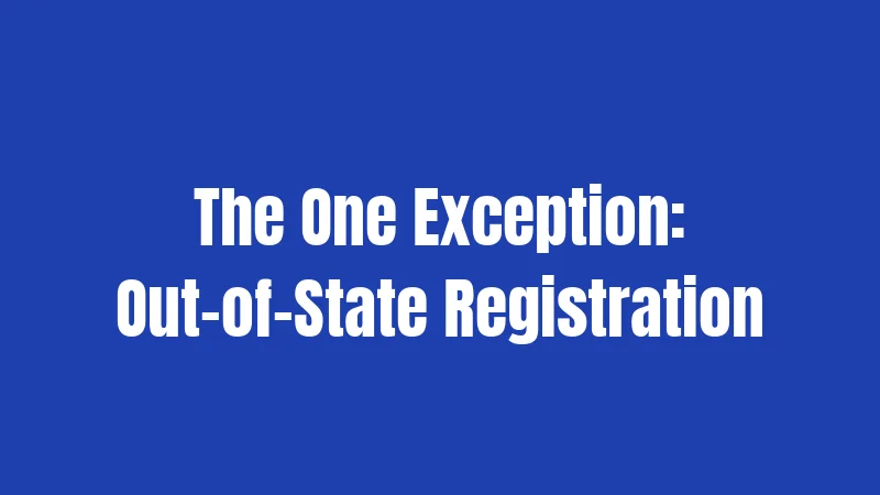 The One Exception: Out-of-State Registration