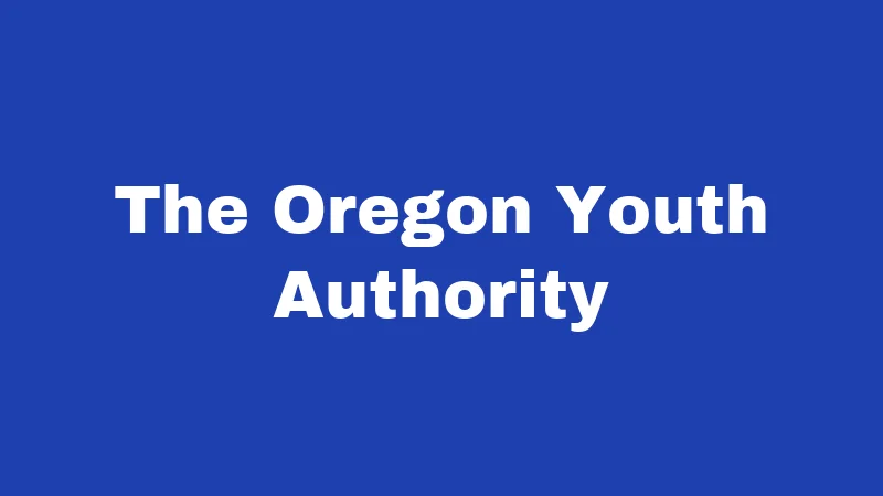Juvenile Laws in Oregon (2026): What Every Family Should Know 3 The Oregon Youth Authority