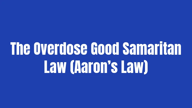 The Overdose Good Samaritan Law (Aaron’s Law)