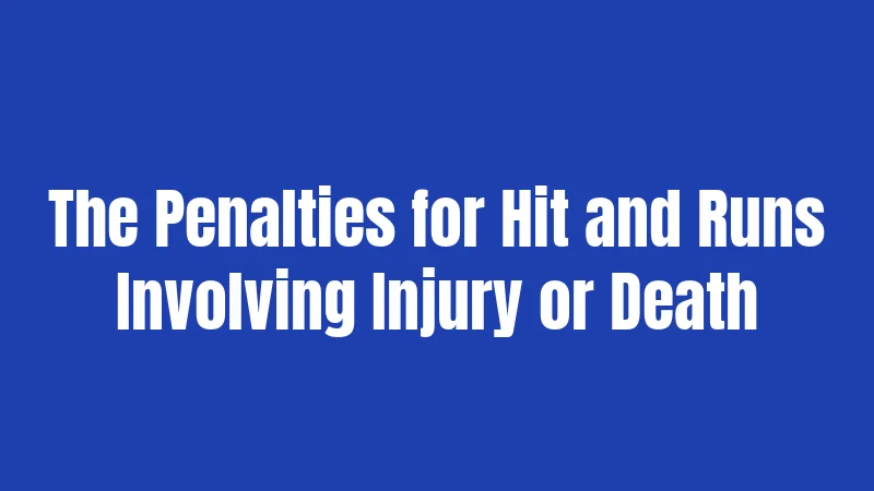 The Penalties for Hit and Runs Involving Injury or Death