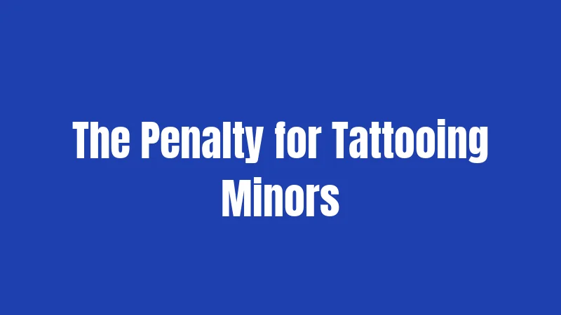 The Penalty for Tattooing Minors