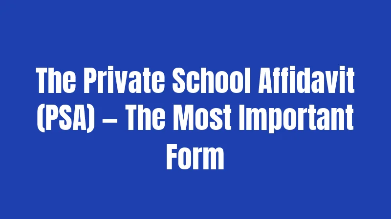 The Private School Affidavit (PSA) — The Most Important Form