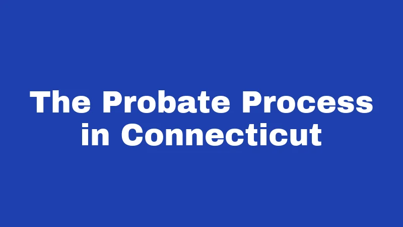 The Probate Process in Connecticut