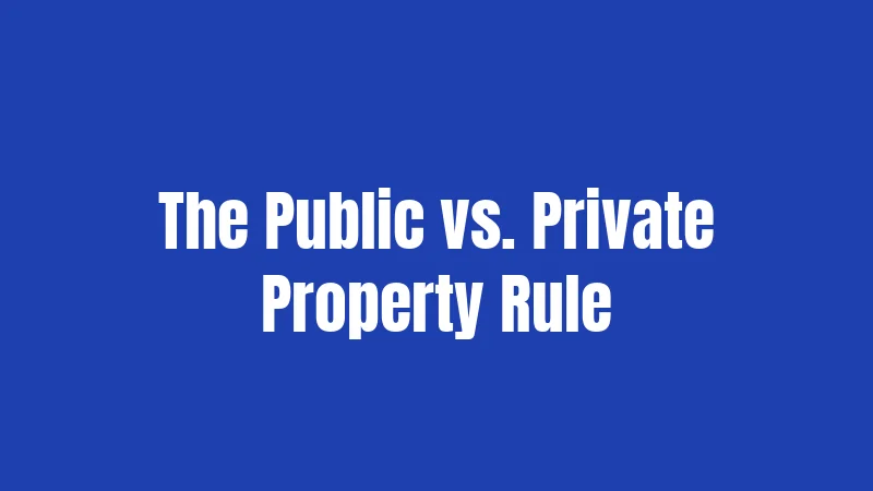 The Public vs. Private Property Rule