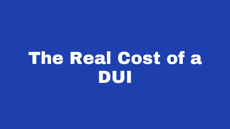 The Real Cost of a DUI