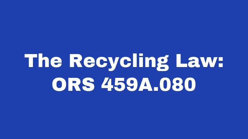 Dumpster Diving Laws in Oregon (2026): Know Before You Dive 3 The Recycling Law: ORS 459A.080