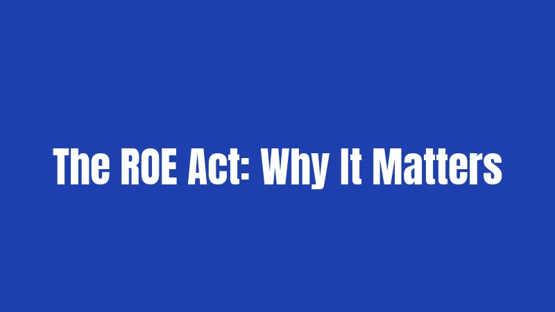 The ROE Act: Why It Matters