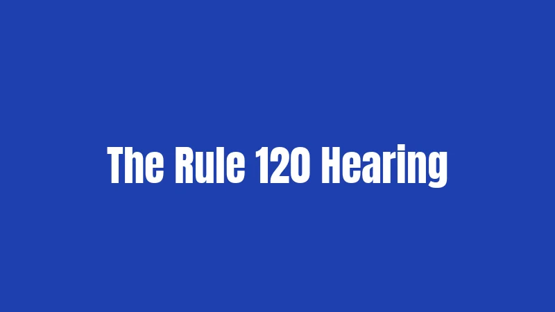 The Rule 120 Hearing