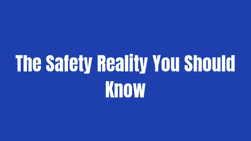 The Safety Reality You Should Know