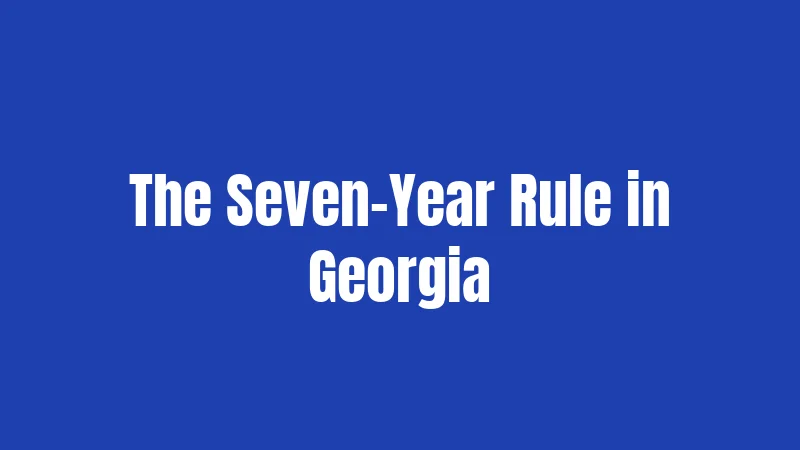 The Seven-Year Rule in Georgia