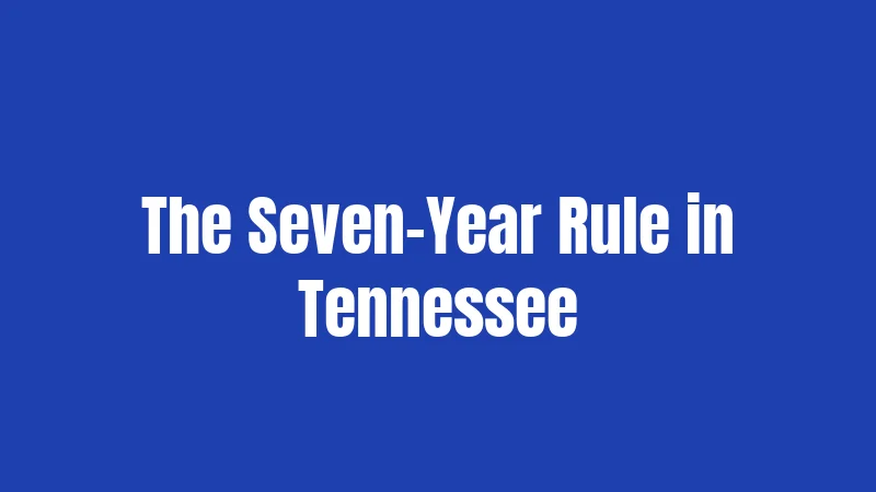 The Seven-Year Rule in Tennessee