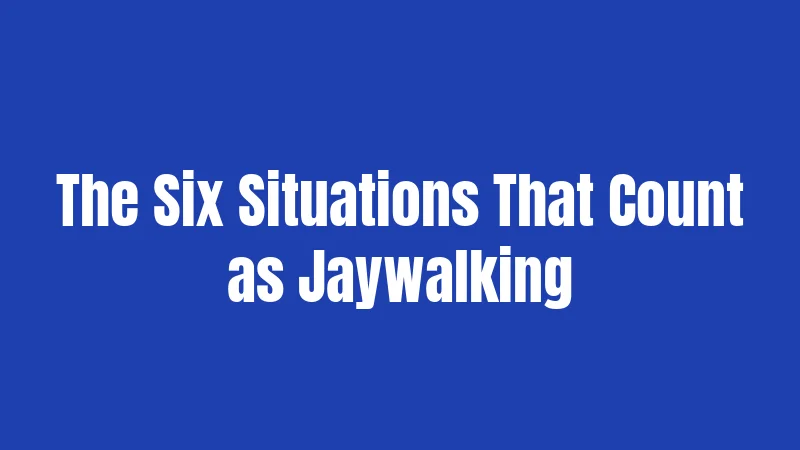 The Six Situations That Count as Jaywalking