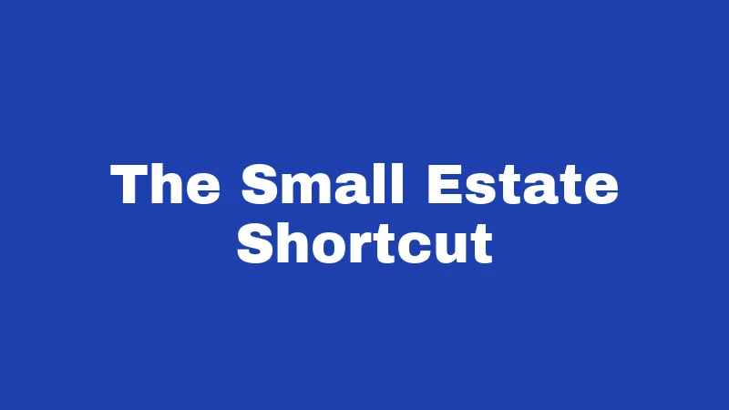 Probate Laws in Arkansas (2026): Your Family's Money Is at Stake 3 The Small Estate Shortcut