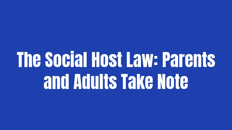 The Social Host Law: Parents and Adults Take Note
