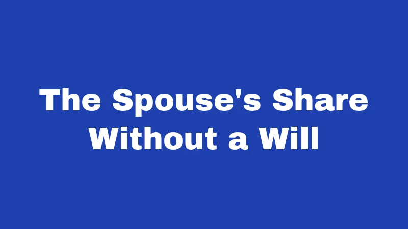 Inheritance Laws in Kansas (2026): Rules That Protect Your Family 3 The Spouse's Share Without a Will