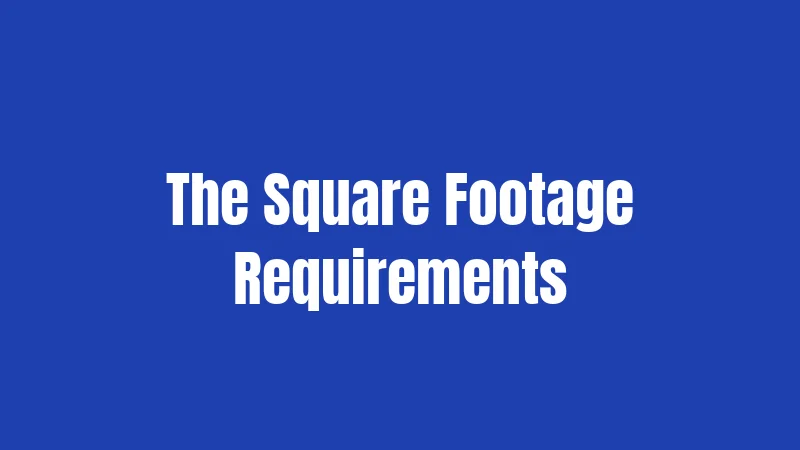 The Square Footage Requirements