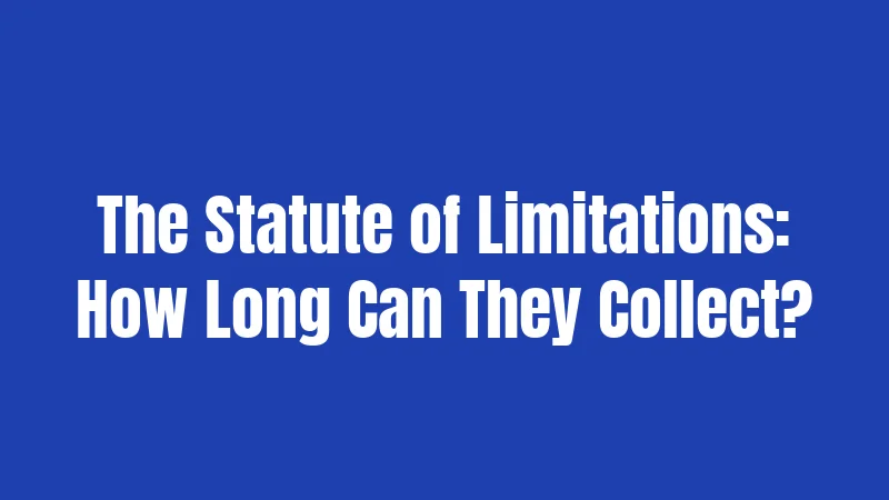 The Statute of Limitations: How Long Can They Collect?