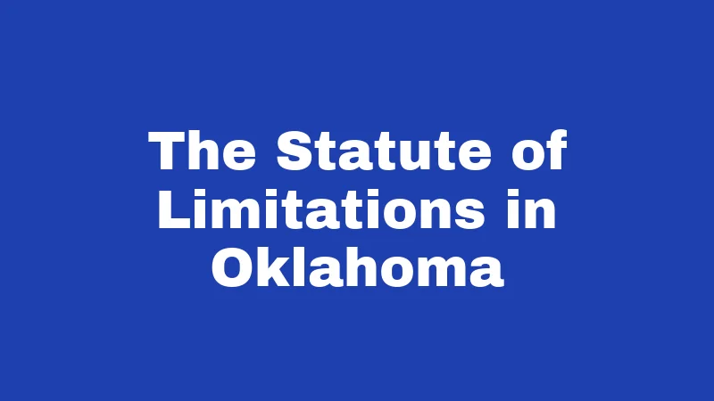 Collection Agency Laws in Oklahoma (2026): Your Rights Against Debt Collectors 4 The Statute of Limitations in Oklahoma