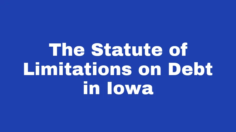 The Statute of Limitations on Debt in Iowa