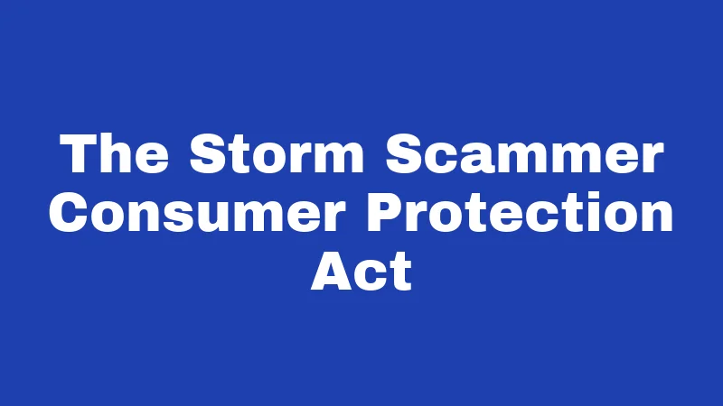 The Storm Scammer Consumer Protection Act