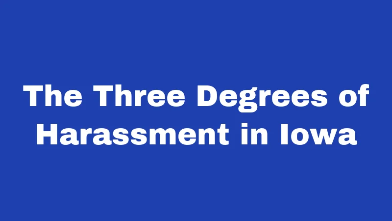 The Three Degrees of Harassment in Iowa