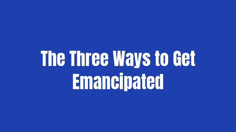 The Three Ways to Get Emancipated