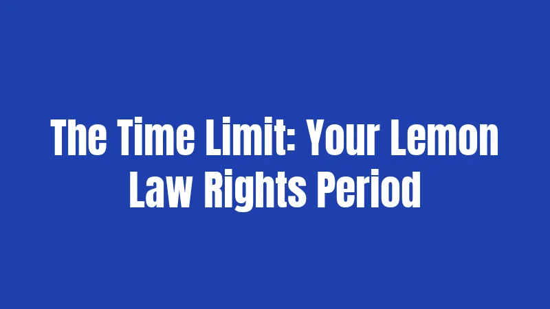 The Time Limit: Your Lemon Law Rights Period