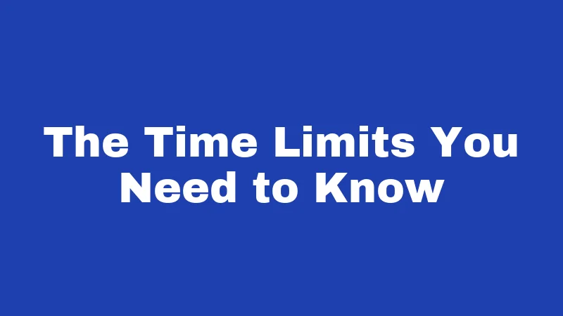 The Time Limits You Need to Know