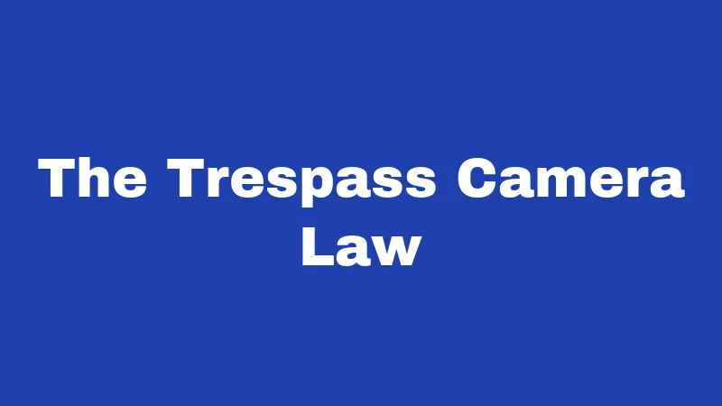 The Trespass Camera Law
