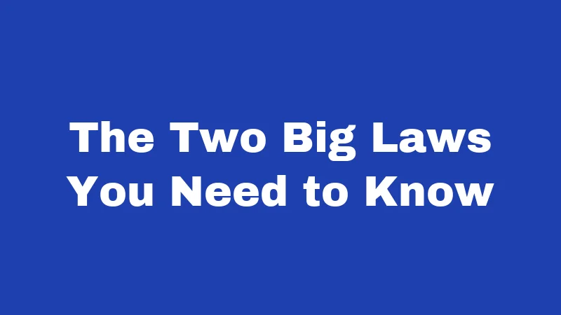 The Two Big Laws You Need to Know