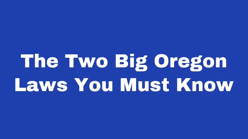 The Two Big Oregon Laws You Must Know