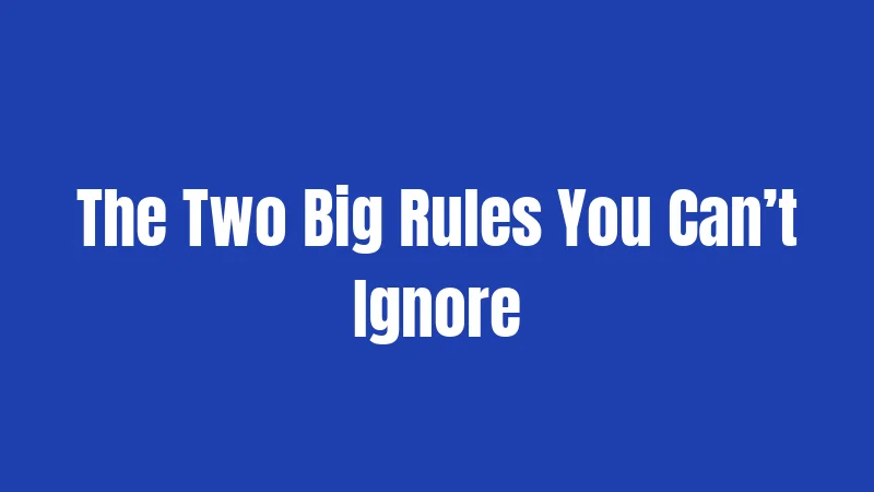 The Two Big Rules You Can’t Ignore