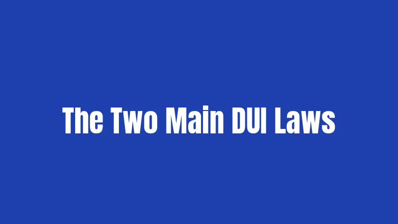 The Two Main DUI Laws