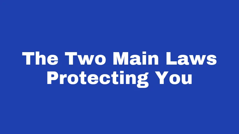 The Two Main Laws Protecting You